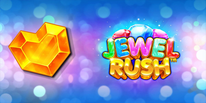 Slot Jewel Rush Tips Mudah Meraih Jackpot Besar Dengan Cepat
